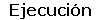 Ejecución