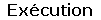 Exécution